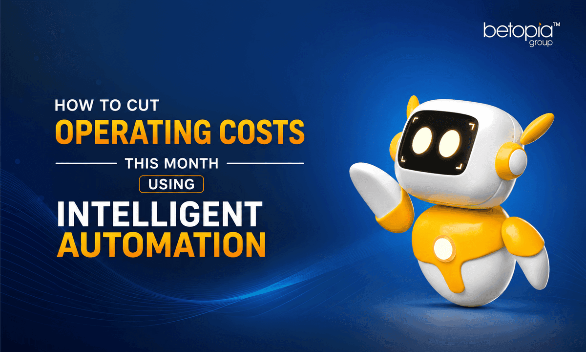 How to Cut Operating Costs This Month with Intelligent Automation